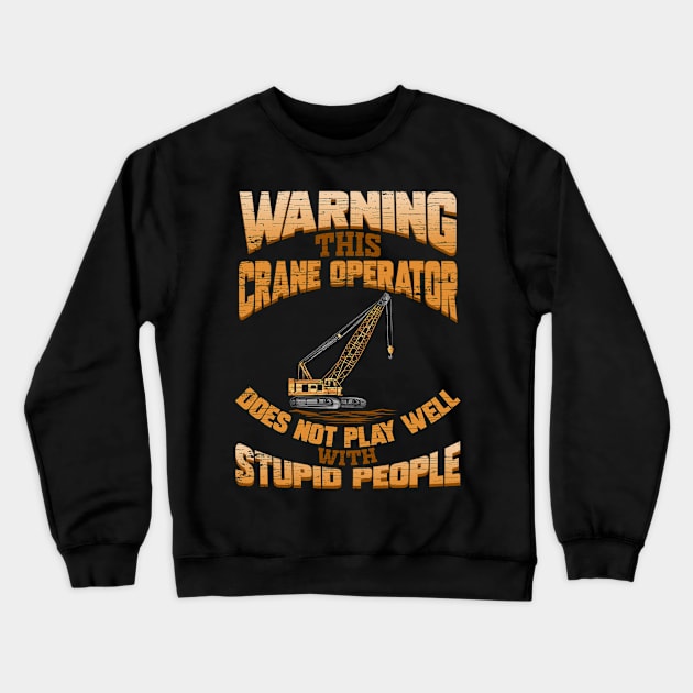 Crane Operator Stupid People Crewneck Sweatshirt by ChrisselDesigns